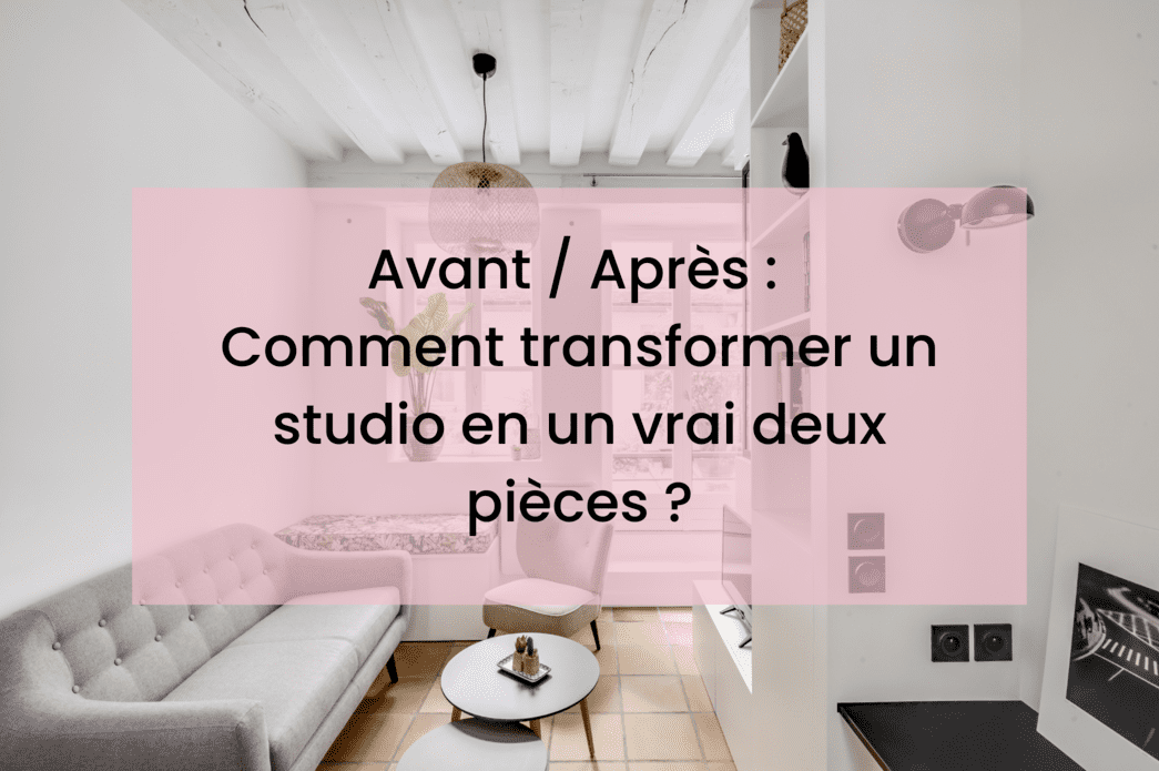 Avant/après : comment transformer un studio en un vrai deux pièces ?